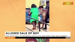 Alleged Sale of Boy: Police arrest suspect for attempting to sell his son for GHC1 million - News