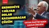 Vatan Partisi'nden dikkat çeken kanun önerisi! Ekonomiye 1 milyar dolardan fazla kazandıracak çözüm