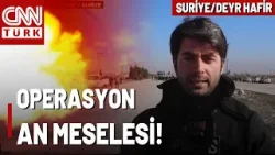 Suriye'de Terör Operasyonu İçin Son Dakikalar... Deyr Hafir'de Neler Oluyor?