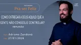 Como entregar a Deus aquilo que a gente não consegue controlar Pra Ser Feliz (27/01/2026) reflexão Como entregar a Deus aquilo que a gente não consegue controlar Pra Ser Feliz (27/01/2026) reflexão