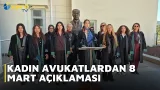 KADIN AVUKATLARDAN 8 MART AÇIKLAMASI KADIN AVUKATLARDAN 8 MART AÇIKLAMASI