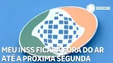 Meu INSS ficará fora do ar até a próxima segunda-feira (02) Meu INSS ficará fora do ar até a próxima segunda-feira (02)