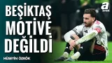 Hüseyin Özkök: "Beşiktaş Takımı, Taraftarı Kadar Bu Karşılaşmaya Motive Değildi"