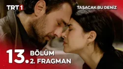 Taşacak Bu Deniz 13. Bölüm 2. Fragman - “Hapse girmeyecek benim kızımın babası!”