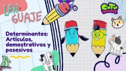 El cuaderno de aventuras de Len y Guaje - Determinantes: Artículos, demostrativos y posesivos