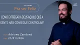 Como entregar a Deus aquilo que a gente não consegue controlar - Pra Ser Feliz (27/01/2026) Como entregar a Deus aquilo que a gente não consegue controlar - Pra Ser Feliz (27/01/2026)