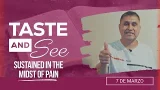 Taste and See | #10: Sustained in the Midst of Pain - For Saturday, March 7, 2026 Taste and See | #10: Sustained in the Midst of Pain - For Saturday, March 7, 2026