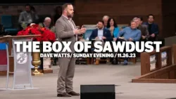 The Box Of Sawdust | Dave Watts | Sunday Evening Service
