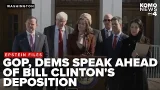 Oversight Republicans and Democrats speak ahead of deposing former President Bill Clinton on Epstein