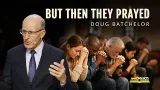 But Then They Prayed | Doug Batchelor