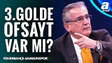 Mustafa Çulcu, Fenerbahçe - Samsunspor Maçının Tartışmalı Pozisyonlarını Yorumladı!