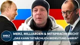 UKRAINE-KRIEG: Treffen zwischen Merz und Putin? „Wer das Geld hat, der hat Mitspracherecht!“