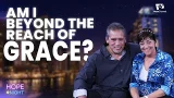 Am I Beyond the Reach of Grace? Am I Beyond the Reach of Grace?