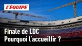 Pourquoi tous les stades veulent accueillir la finale de Ligue des champions