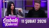 Bircan Bali ile Sabah Kahvesi 11 Şubat 2026