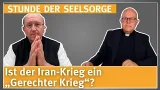 Ist der Iran-Krieg ein „Gerechter Krieg“? - 05.03.2026 - STUNDE DER SEELSORGE