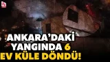 SON DAKİKA! ANKARA BEYPAZARI'NDA KORKUTAN YANGIN! 6 ev kullanılamaz hale geldi! İşte o anlar...