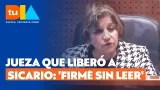 Jueza que liberó a sicario con un decreto cambia versión y admite: "Firmé sin leer" | Tu Día