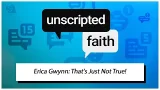 Unscripted Faith: Erica Gwynn: That's Just Not True! Unscripted Faith: Erica Gwynn: That's Just Not True!