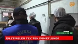 İŞLETMELER TEK TEK DENETLENDİ