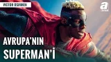 "Victor Osimhen, Avrupa Futbolunun Superman'i" (Juventus 3-2 Galatasaray)