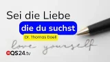 Liebe als gelebte Präsenz: Nicht tun, sondern sein | Dr. Thomas Doell | LifeSpirit | QS24