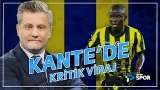 Kante'de Kritik Viraj | Fenerbahçe gündemini Volkan Demir yorumladı!