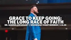 Grace To Keep Going: The Long Race Of Faith | Dr. Gabriel Swaggart | Wednesday Night Sermon