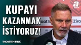 Thorsten Fink'ten Flaş Sözler! "Ziraat Türkiye Kupası'nda Bir Sürpriz Gerçekleştirmek İstiyoruz!"