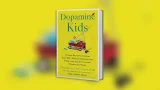 'Dopamine Kids: A Science-Based Plan to Rewire Your Child's Brain'