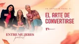 Entre Mujeres Podcast | #3: El arte de convertirse Entre Mujeres Podcast | #3: El arte de convertirse