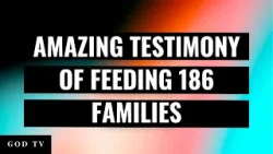 Amazing Testimony Of Feeding 186 Families