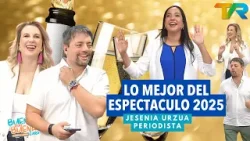 LO MEJOR DEL ESPECTACULO 2025 CON JESENIA URZUA LO MEJOR DEL ESPECTACULO 2025 CON JESENIA URZUA