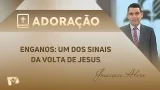 Enganos: um dos sinais da volta de jesus | Josanan Alves