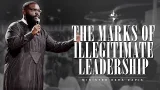 The Marks of Illegitimate Leadership | Minister Ezra Davis The Marks of Illegitimate Leadership | Minister Ezra Davis