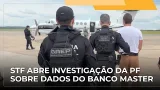 JJ – Suprema Corte determina inquérito da PF para apurar vazamento da investigação do Banco Master
