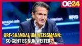 ORF-Skandal um Weißmann: So geht es nun weiter