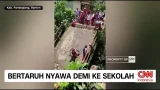 Bertaruh Nyawa demi ke Sekolah