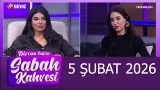 Bircan Bali ile Sabah Kahvesi 5 Şubat 2026