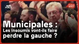 Municipales : les insoumis vont-ils faire perdre la gauche ?