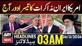 Third round of US-Iran talks today | ARY News 3 AM Headlines | 26th Feb 2026