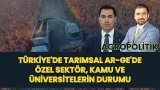 TÜRKİYE'DE TARIMSAL AR-GE'DE ÖZEL SEKTÖR, KAMU VE ÜNİVERSİTELERİN DURUMU I AGROPOLİTİK