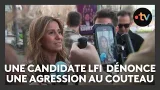 Une candidate LFI dénonce une agression au couteau et des menaces de mort