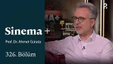 Prof. Dr. Ahmet Gürata | Sinema + | 326. Bölüm