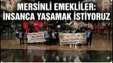 MERSİN'DE EMEKLİLER BASIN AÇIKLAMASI YAPTI: 'SEFALET İÇİNDE YAŞAMAK İSTEMİYORUZ'' @Kanal33mersin