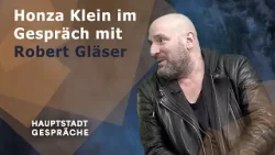 Hauptstadtgespräche - Honza Klein im Gespräch mit Robert Gläser Hauptstadtgespräche - Honza Klein im Gespräch mit Robert Gläser