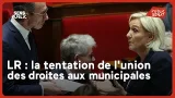 LR : la tentation de l'union des droites aux municipales