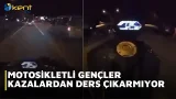 MOTOSİKLETLİ GENÇLER KAZALARDAN DERS ÇIKARMIYOR