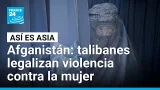 Afganistán: talibanes legalizan violencia contra la mujer • FRANCE 24 Español