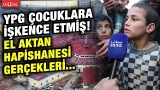 Çoluk çocuk demeden... YPG'nin El Aktan Hapishanesi'nde tuttuğu çocuklar gerçekleri dünyaya açıkladı